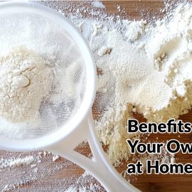 Benefits of Milling Your Own Flour at Home